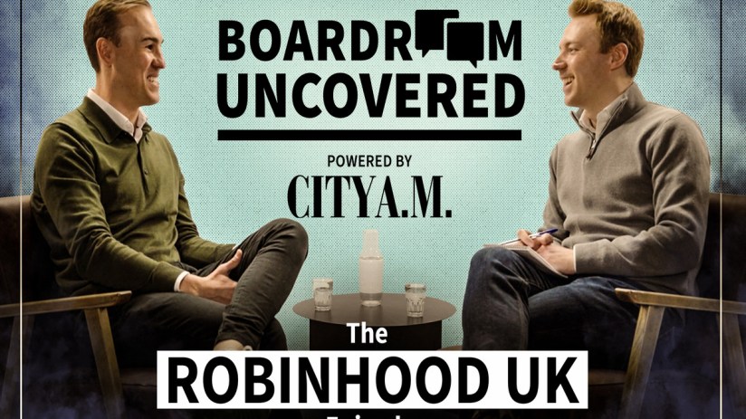 The president of Robinhood UK, Jordan Sinclair, is the latest guest on CityAM's Boardroom Uncovered with UK Editor, Jon Robinson.